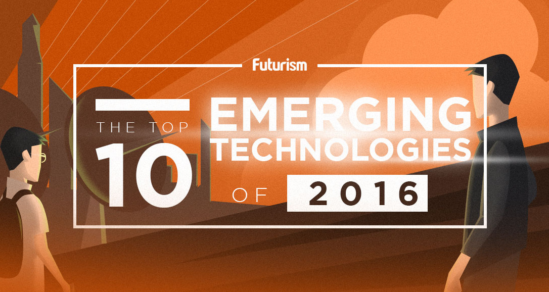 Infographic: The Top 10 Emerging Technologies of 2016 Emerging Technologies and Their Market Potential