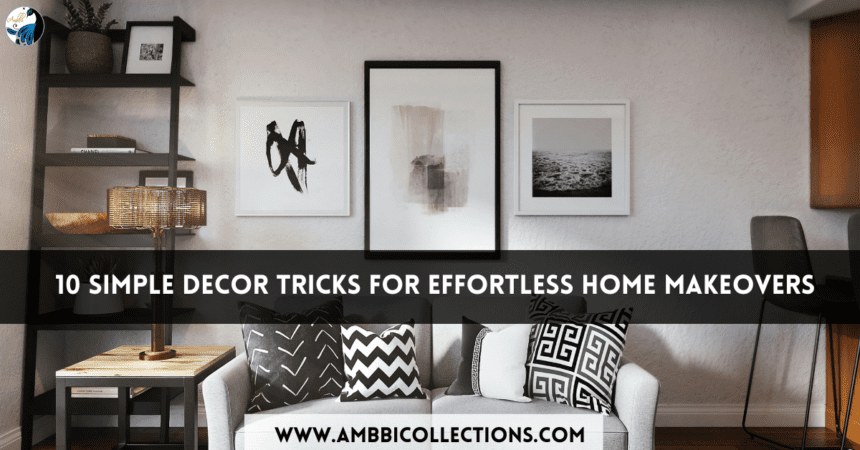Easy Decoration Hacks For Quick Home Makeovers