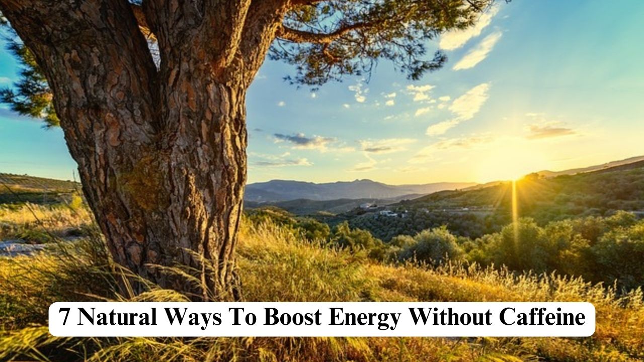 How To Boost Energy Levels Naturally Without Caffeine