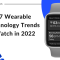 Latest Trends In Wearable Technology To Watch Now